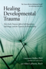 Healing Developmental Trauma : How Early Trauma Affects Self-Regulation, Self-Image, and the Capacity for Relationship - Book