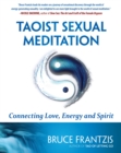 Taoist Sexual Meditation : Connecting Love, Energy and Spirit - Book