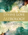 Divine Love Astrology : Revealing Spiritual Truth for Personal Transformation - Book