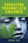 Educating Traumatized Children : Waldorf Education in Crisis Intervention - Book