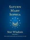 Saturn, Mary, Sophia : Star Wisdom Volume 2 with monthly ephemerides and commentary for 2020 - Book