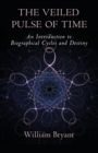 The Veiled Pulse of Time : An Introduction to Biographical Cycles and Destiny - Book