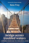 Bridge Across Troubled Waters : Centering Prayer and the Theological Divide - Book