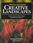 Photographing Creative Landscapes : Simple Tools for Artistic Images and Enhanced Creativity - Book