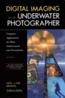 Digital Imaging For The Underwater Photographer 2ed : Computer Applications for Photo Enhancement and Presentation - Book