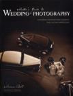 Master's Guide to Wedding Photography : Capturing Unforgettable Moments and Lasting Impressions - Book