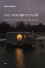 The Winter Is Over : Writings on Transformation Denied, 1989-1995 - Book