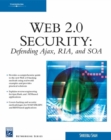 Web 2.0 Security : Defending Ajax, Ria, and Soa - Book