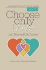 Choose Only Love : Let Yourself Be Loved - Book