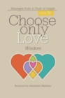 Choose Only Love : Wisdom: Wisdom - Book
