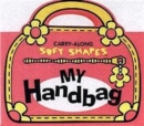 My Handbag : Carry Along Soft Shapes - Book