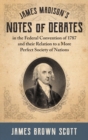James Madison's Notes of Debates in the Federal Convention of 1787 and their Relation to a More Perfect Society of Nations (1918) - Book