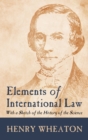 Elements of International Law (1836) : With a Sketch of the History of the Science - Book