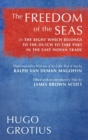 The Freedom of the Seas : Or the Right Which Belongs to the Dutch to Take Part in the East Indian Trade. Translated with a Revision of the Latin Text of 1633 by Ralph Van Deman Magoffin. Edited with a - Book