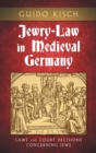 Jewry-Law in Medieval Germany : Laws and Court Decisions Concerning Jews - Book