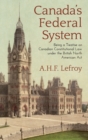 Canada's Federal System : Being a Treatise on Canadian Constitutional Law (1913) - Book