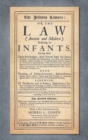 The Infants Lawyer : Or the Law (Ancient and Modern) Relating to Infants. Setting Forth Their Priviledges ... with Many Additions of Late Adjudged Cases in Common Law and Chancery; And the Explication - Book