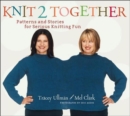 Knit 2 Together : Patterns and Stories for Serious Knitting Fun - Book