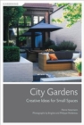 City Gardens : Creative Ideas for Small Spaces - Book