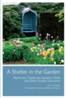A Shelter in the Garden: Playhouses, Treehouses, Gazebos, Sheds, and Other Outdoor Structures - Book