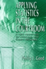 Applying Statistics in the Courtroom : A New Approach for Attorneys and Expert Witnesses - Book