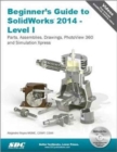 Beginner's Guide to SolidWorks 2014 - Level I - Book