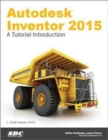 Autodesk Inventor 2015: A Tutorial Introduction : A Tutorial Introduction - Book