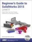 Beginner's Guide to SolidWorks 2015 - Level II - Book