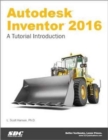 Autodesk Inventor 2016: A Tutorial Introduction : A Tutorial Introduction - Book
