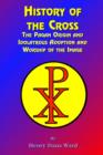 History of the Cross : The Pagan Origin, and Idolatroous Adoption and Worship, of the Image - Book