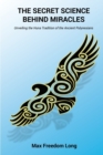 The Secret Science Behind Miracles : Unveiling the Huna Tradition of the Ancient Polynesians - Book