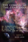The Coming of the Guardians : An Interpretation of the Flying Saucers as Given from the Other Side of Life - Book