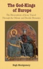 The God-Kings of Europe : The Descendents of Jesus Traced Through the Odonic and Davidic Dynasties - Book