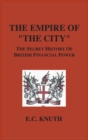 The Empire of "The City" : The Secret History of British Financial Power - Book
