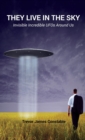 They Live in the Sky : Invisible Incredible UFOs Around Us - Book