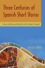 Three Centuries of Spanish Short Stories : Literary Selections and Activities for Students of Spanish - Book