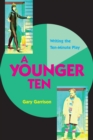 A Younger Ten : Writing the Ten-Minute Play - Book