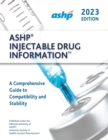 ASHP® Injectable Drug Information™ : A Comprehensive Guide to Compatibility and Stability - Book