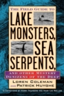 The Field Guide to Lake Monsters, Sea Serpents : And Other Mystery Denizens of the Deep - Book