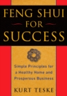 Feng Shui for Success : Simple Principles for a Healthy Home and Prosperous Business - Book