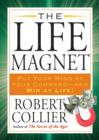 The Life Magnet : Put Your Mind at Your Command --and Win at Life! - Book