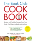 Book Club Cookbook : Recipes and Food for Thought from Your Book Club's Favorite Authors - Book