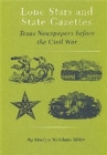 Lone Stars And State Gazettes : Texas Newspapers Before the Civil War - Book