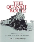 The Quanah Route : A History of the Quanah, Acme, & Pacific Railway - Book