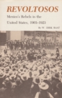 Revoltosos : Mexico's Rebels in the United States, 1903-1923 - Book
