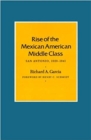 Rise Of The Mexican American Middle Class : San Antonio, 1929-1941 - Book