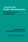 Search for Public Administration : The Ideas and Career of Dwight Waldo - Book