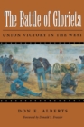 The Battle of Glorieta : Union Victory in the West - Book