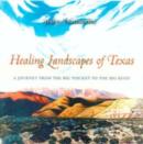 Healing Landscapes of Texas : A Journey from the Big Thicket to the Big Bend - Book