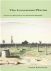 The Lonesome Plains : Death and Revival on an American Frontier - Book